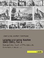 Leipzig und seine Bauten 1842-1892, Teil 1