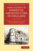 Some Account of Domestic Architecture in England 2 Volume Set: From Richard II to Henry VIII, with Numerous Illustrations of Existing Remains, from Or