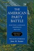 The American Party Battle: Election Campaign Pamphlets, 1828-1876.1854â€“1876