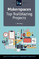 Makerspaces: Top Trailblazing Projects