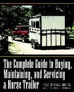 The Complete Guide to Buying, Maintaining, and Servicing a Horse Trailer