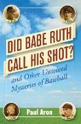 Did Babe Ruth Call His Shot?: And Other Unsolved Mysteries of Baseball