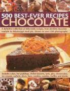 500 Best-Ever Recipes: Chocolate: A Definitive Collection of Delectable Recipes, from Devilish Chocolate Roulade to Mississippi Mud Pie, Shown in Over