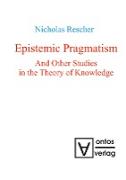 Epistemic Pragmatism and Other Studies in the Theory of Knowledge