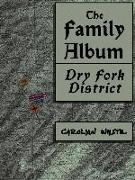 The Family Album, Dry Fork District