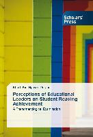 Perceptions of Educational Leaders on Student Reading Achievement