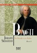 Johann Sebastian Bach. Eine Biografie in zwei Bänden. Band 1