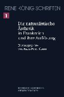 René König Schriften. Ausgabe letzter Hand 1. Die naturalistische Ästhetik in Frankreich und ihre Auflösung