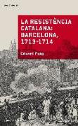 La resistència catalana: Barcelona 1713-1714