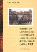 Die Urkunden des Hospitals zum Heiligen Geist in der Reichsstadt Hall bis 1480