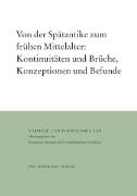 Von der Spätantike zum frühen Mittelalter: Kontinuitäten und Brüche, Konzeptionen und Befunde