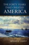 The Forty Years that Created America