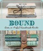 Bound: Over 20 Artful Handmade Books