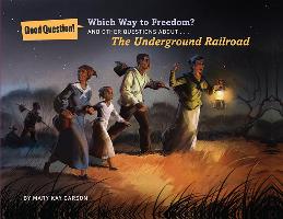 Which Way to Freedom?: And Other Questions about the Underground Railroad