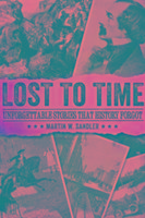 Lost to Time: Unforgettable Stories That History Forgot