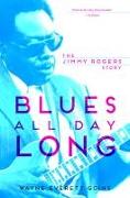 Blues All Day Long: The Jimmy Rogers Story