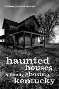 Haunted Houses and Family Ghosts of Kentucky