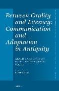 Between Orality and Literacy: Communication and Adaptation in Antiquity: Orality and Literacy in the Ancient World, Vol. 10