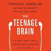 The Teenage Brain: A Neuroscientist's Survival Guide to Raising Adolescents and Young Adults