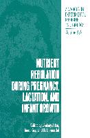 Nutrient Regulation During Pregnancy, Lactation, and Infant Growth