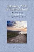 Reframing PTSD as Traumatic Grief: How Caregivers Can Companion Traumatized Grievers Through Catch-Up Mourning