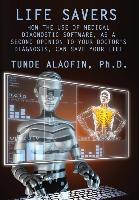 Life Savers: How the Use of Medical Diagnostic Software, as a Second Opinion to Your Doctor's Diagnosis, Can Save Your Life