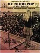 Re Nudo pop & altri festival. Il sogno di Woodstock in Italia. 1968-1976