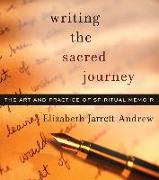 Writing the Sacred Journey: The Art and Practice of Spiritual Memoir