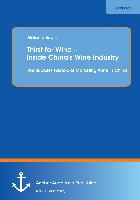 Thirst for Wine ¿ Inside China¿s Wine Industry: The Success Factors of Marketing Wine in China