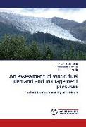 An assessment of wood fuel demand and management practices