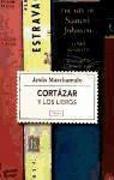 Cortázar y los libros : un paseo por la biblioteca del autor de Rayuela