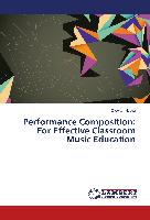 Performance Composition: For Effective Classroom Music Education