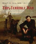 This Terrible War : The Civil War and Its Aftermath