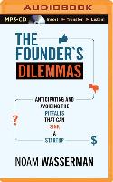 The Founder's Dilemmas: Anticipating and Avoiding the Pitfalls That Can Sink a Startup