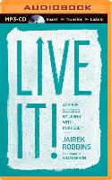 Live It!: Achieve Success by Living with Purpose