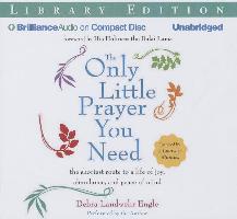 The Only Little Prayer You Need: The Shortest Route to a Life of Joy, Abundance, and Peace of Mind