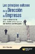 Los principios exitosos de la dirección de empresas : cómo tener éxito en el mundo de los negocios de forma continuada