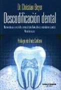 Descodificación dental : nuestra infancia a través de los dientes de leche : caries, dolores, malposiciones, ausencias. Manual de usuario