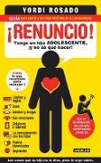 ¡Renuncio! Tengo Un Hijo Adolescente, ¡Y No Sé Qué Hacer!/ I Give Up!: Guía Para Que Tú Y Tus Hijos Disfruten de Su Adolescencia = I Give Up!