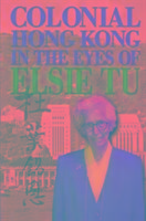 Colonial Hong Kong in the Eyes of Elsie Tu