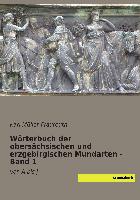 Wörterbuch der obersächsischen und erzgebirgischen Mundarten - Band 1