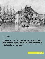 Leipzig Land - Beschreibende Darstellung der älteren Bau- und Kunstdenkmäler des Königreichs Sachsen