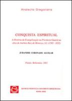 Conquista Espiritual: A Historia Da Evangelizacao Na Provincia Guaira Na Obra de Antonio Ruiz de Montoya S.I. (1585-1652)