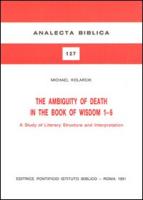 The Ambiguity of Death in the Book of Wisdom 1-6: A Study of Literary Structure and Interpretation