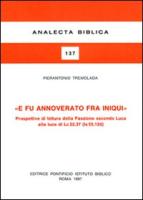 E Fu Annoverato Tra Gli Iniqui: Prospettiva Di Lettura Della Passione Secondo Luca Alla Luce Di LC 22,37 (Is 53,12d)