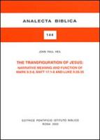 The Transfiguration of Jesus: Narrative Meaning and Function of Mark 9:2-8 Matt 17:1-8 and Luke 9:28-36