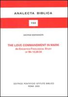 The Love Commandment in Mark: An Exegetico-Theological Study of Mk 12,28-34