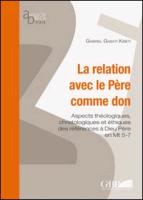 Relation Avec Le Pere Comme Don Aspect Theologiques Christologiques Et Ethiques Des References a Dieu Pere En MT 5-7