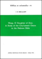Weep O Daughter of Zion: A Study of the City-Lament Genre in Hebrew Bible