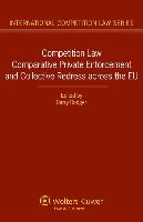 Competition Law Comparative Private Enforcement and Collective Redress Across the Eu